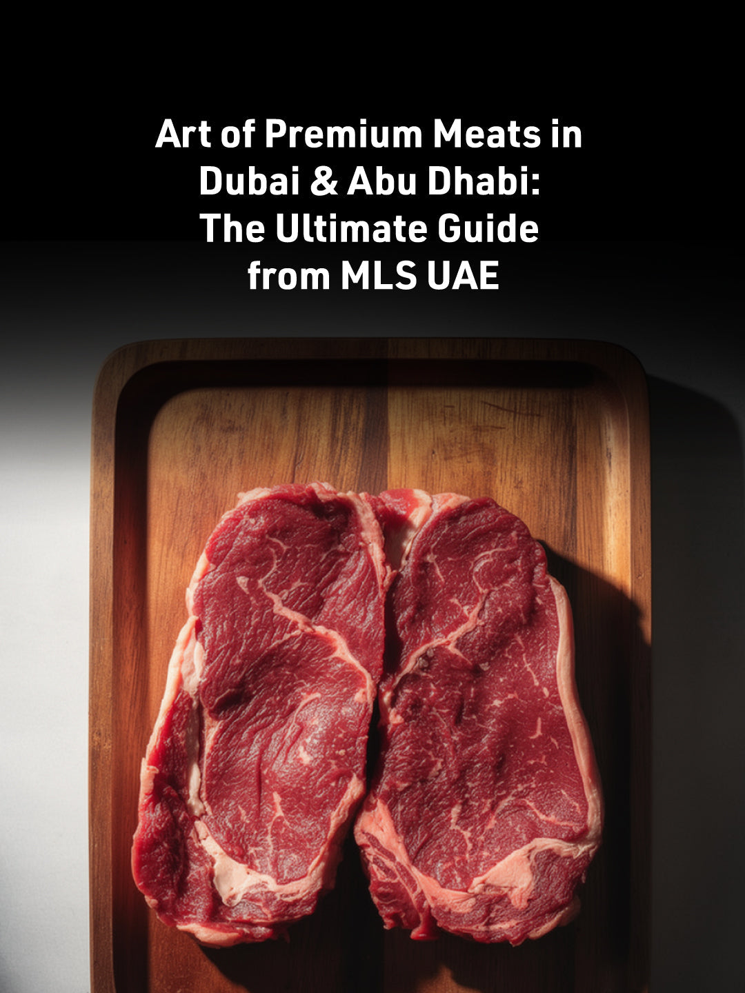 Art of Premium Meats in Dubai & Abu Dhabi: The Ultimate Guide from MLS UAE